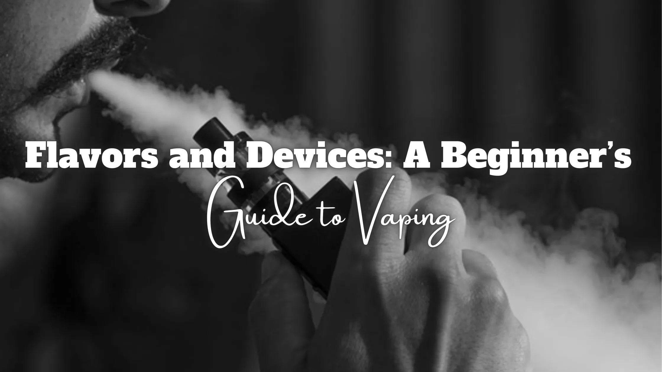 Flavors and Devices A Beginners Guide to Vaping