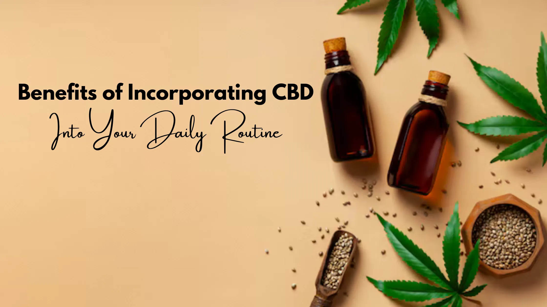  The Benefits of Incorporating CBD into Your Daily Routine